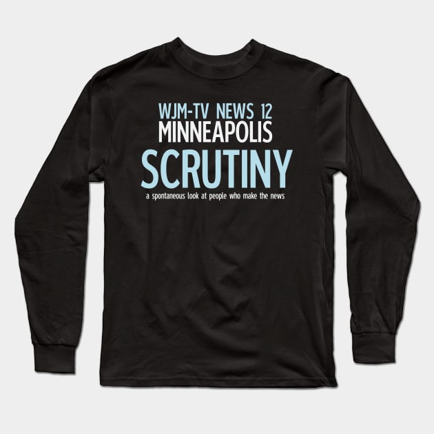 Scrutiny: WJM-TV Minneapolis Long Sleeve T-Shirt by FictionalBrands